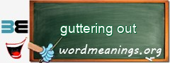 WordMeaning blackboard for guttering out